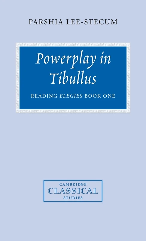Powerplay in Tibullus: Reading Elegies Book One (Cambridge Classical Studies)