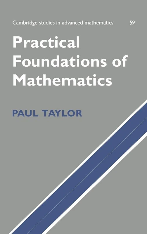 Practical Foundations of Mathematics: 59 (Cambridge Studies in Advanced Mathematics, Series Number 59)