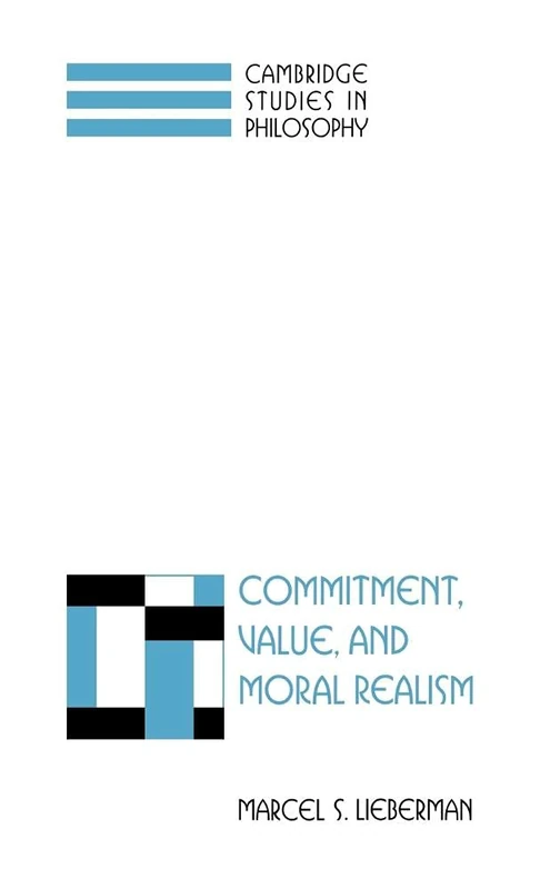 Commitment, Value, and Moral Realism (Cambridge Studies in Philosophy)