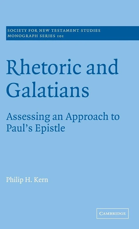 Rhetoric and Galatians: Assessing an Approach to Paul's Epistle: 101 (Society for New Testament Studies Monograph Series, Series Number 101)