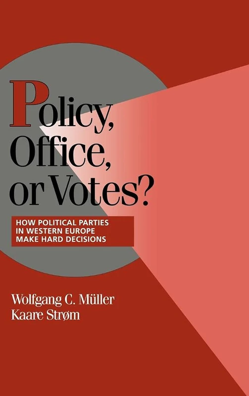 Policy, Office, or Votes?: How Political Parties in Western Europe Make Hard Decisions (Cambridge Studies in Comparative Politics)