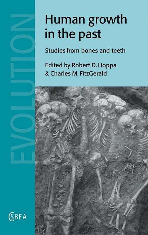 Human Growth in the Past: Studies from Bones and Teeth: 25 (Cambridge Studies in Biological and Evolutionary Anthropology, Series Number 25)