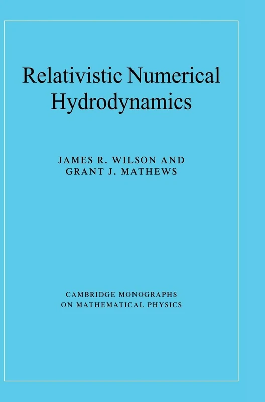 Relativistic Numerical Hydrodynamics (Cambridge Monographs on Mathematical Physics)