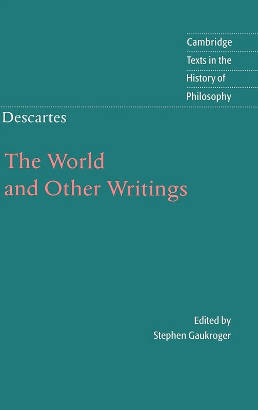 Descartes: The World and Other Writings (Cambridge Texts in the History of Philosophy)