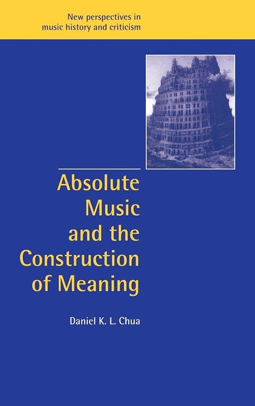 Absolute Music and the Construction of Meaning: 4 (New Perspectives in Music History and Criticism, Series Number 4)