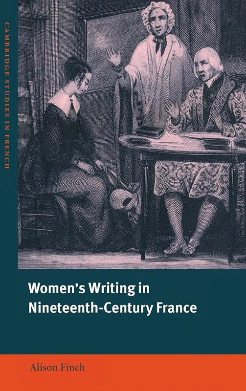 Women's Writing in Nineteenth-Century France: 65 (Cambridge Studies in French, Series Number 65)