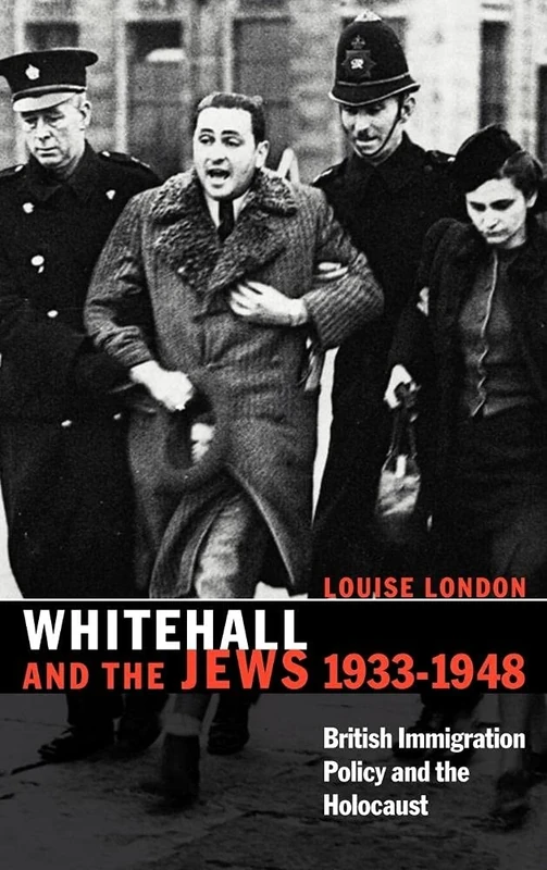 Whitehall and the Jews, 1933–1948: British Immigration Policy, Jewish Refugees and the Holocaust