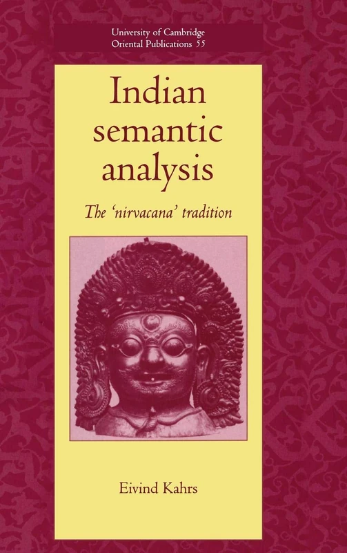 Indian Semantic Analysis: The Nirvacana Tradition: 55 (University of Cambridge Oriental Publications, Series Number 55)