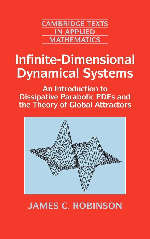 Infinite-Dimensional Dynamical Systems: An Introduction to Dissipative Parabolic PDEs and the Theory of Global Attractors: 28 (Cambridge Texts in Applied Mathematics, Series Number 28)