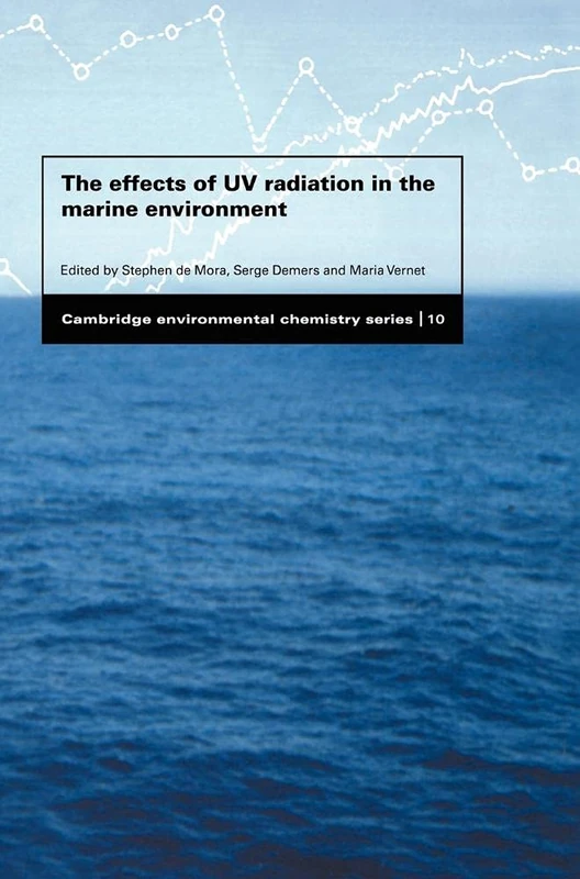 The Effects of UV Radiation in the Marine Environment: 10 (Cambridge Environmental Chemistry Series, Series Number 10)