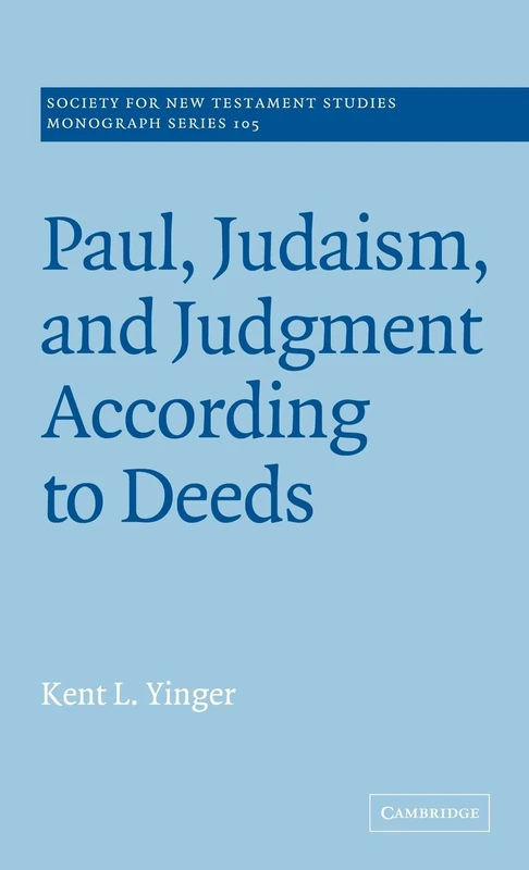 Paul, Judaism, and Judgment According to Deeds: 105 (Society for New Testament Studies Monograph Series, Series Number 105)