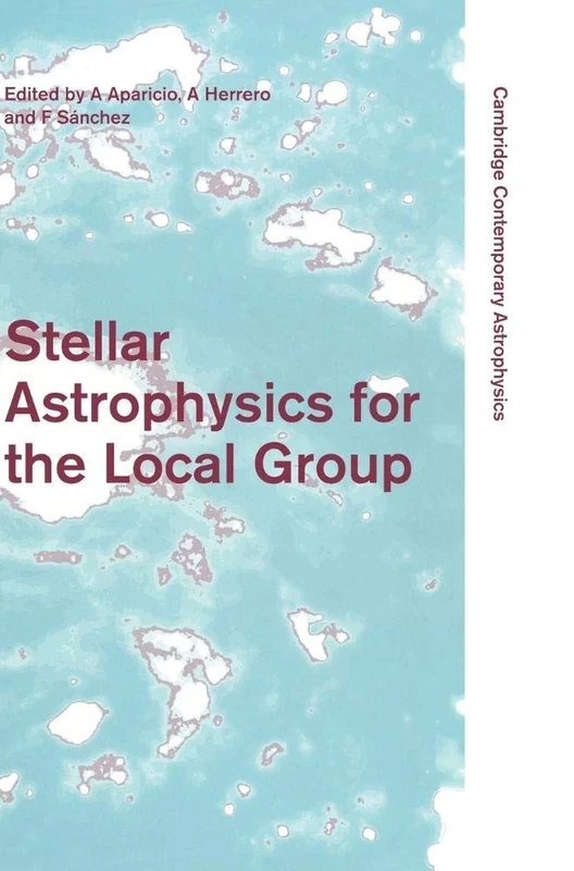 Stellar Astrophysics for the Local Group: VIII Canary Islands Winter School of Astrophysics (Cambridge Contemporary Astrophysics)
