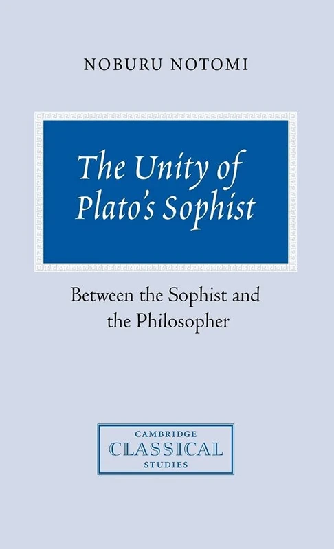 The Unity of Plato's Sophist: Between the Sophist and the Philosopher (Cambridge Classical Studies)