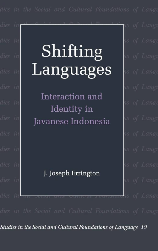 Shifting Languages: Interaction and Identity in Javanese Indonesia: 19 (Studies in the Social and Cultural Foundations of Language, Series Number 19)