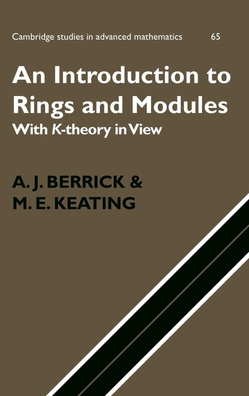 An Introduction to Rings and Modules: With K-Theory in View: 65 (Cambridge Studies in Advanced Mathematics, Series Number 65)
