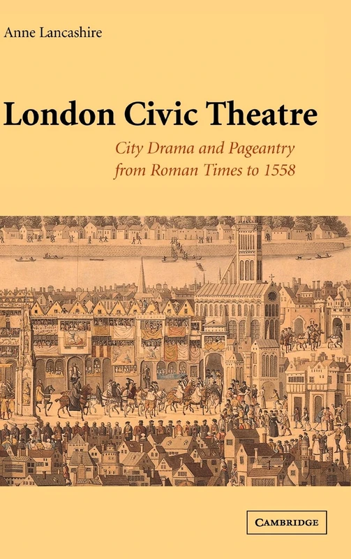 London Civic Theatre: City Drama and Pageantry from Roman Times to 1558