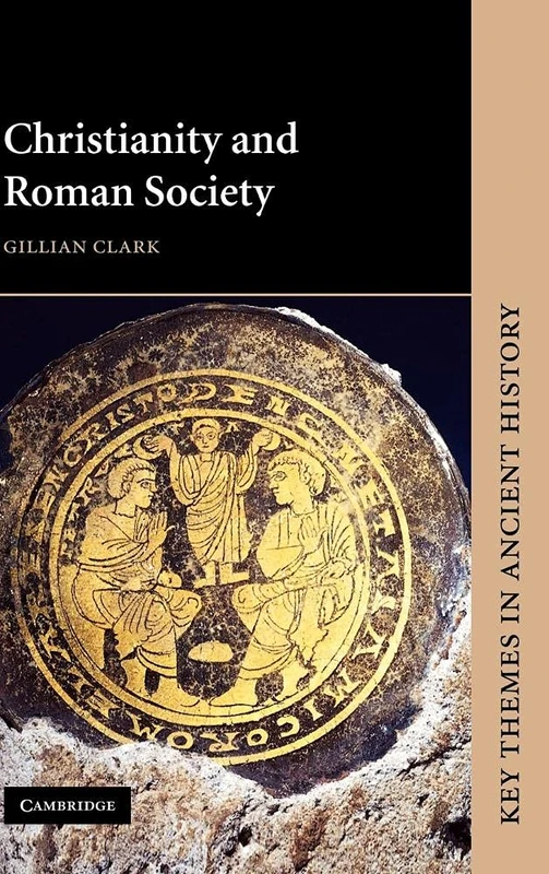 Christianity and Roman Society (Key Themes in Ancient History)