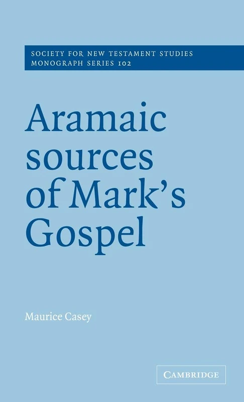 Aramaic Sources of Mark's Gospel: 102 (Society for New Testament Studies Monograph Series, Series Number 102)