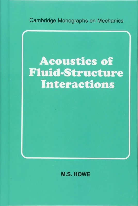 Acoustics of Fluid-Structure Interactions (Cambridge Monographs on Mechanics)