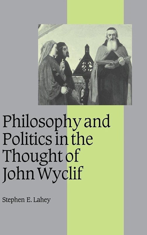 Philosophy and Politics in the Thought of John Wyclif: 54 (Cambridge Studies in Medieval Life and Thought: Fourth Series, Series Number 54)