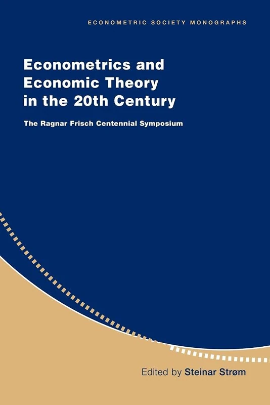 Econometrics Econ Theory in 20C: The Ragnar Frisch Centennial Symposium: 31 (Econometric Society Monographs, Series Number 31)