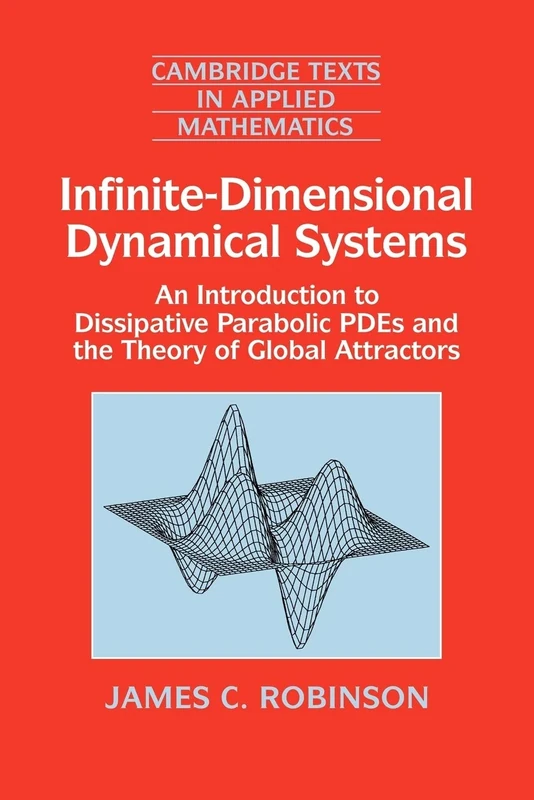 Infinite-Dimensional Dynamical Systems: An Introduction to Dissipative Parabolic PDEs and the Theory of Global Attractors: 28 (Cambridge Texts in Applied Mathematics, Series Number 28)