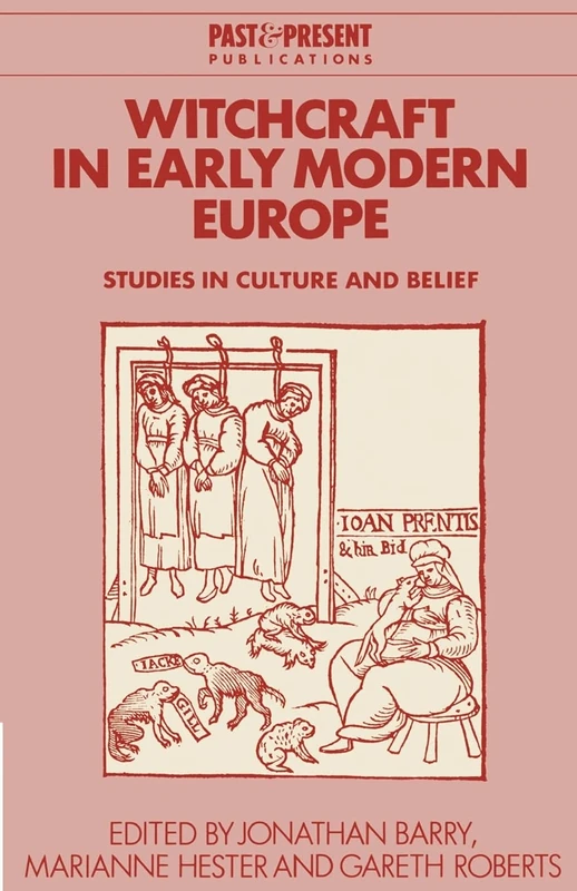 Witchcraft in Early Modern Europe: Studies in Culture and Belief (Past and Present Publications)