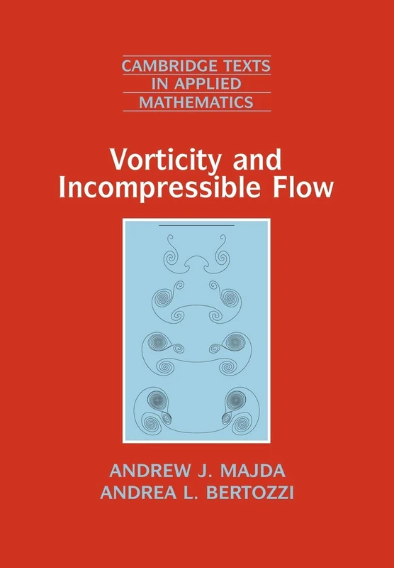 Vorticity and Incompressible Flow: 27 (Cambridge Texts in Applied Mathematics, Series Number 27)
