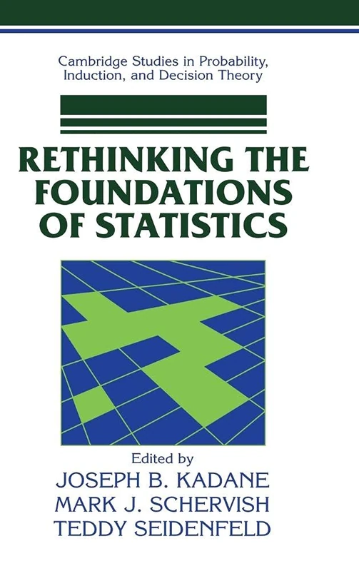 Rethinking the Foundations of Statistics (Cambridge Studies in Probability, Induction and Decision Theory)