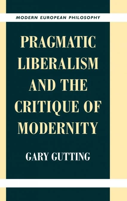 Pragmatic Liberalism and the Critique of Modernity (Modern European Philosophy)