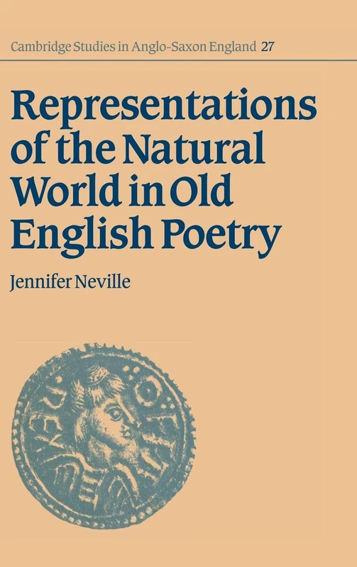 Representations of the Natural World in Old English Poetry: 27 (Cambridge Studies in Anglo-Saxon England, Series Number 27)