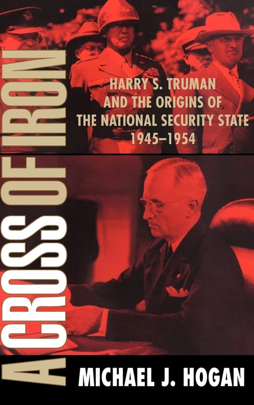 A Cross of Iron: Harry S. Truman and the Origins of the National Security State, 1945–1954 - Image 1
