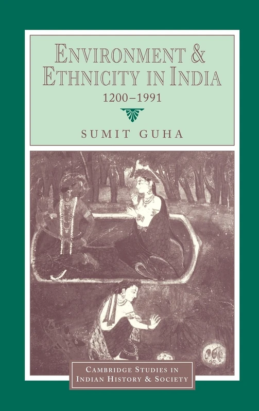 Environment and Ethnicity in India, 1200–1991: 4 (Cambridge Studies in Indian History and Society, Series Number 4)