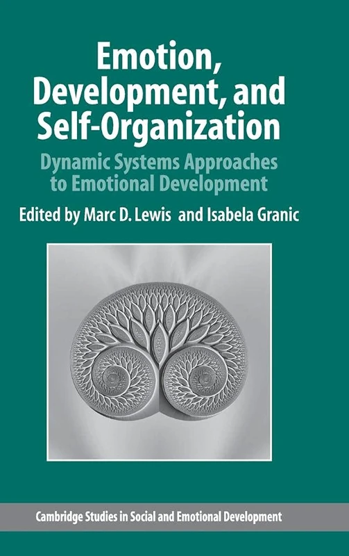 Emotion, Development, and Self-Organization: Dynamic Systems Approaches to Emotional Development (Cambridge Studies in Social and Emotional Development)