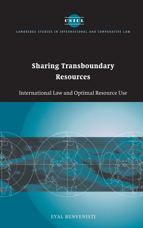 Sharing Transboundary Resources: International Law and Optimal Resource Use: 23 (Cambridge Studies in International and Comparative Law, Series Number 23)