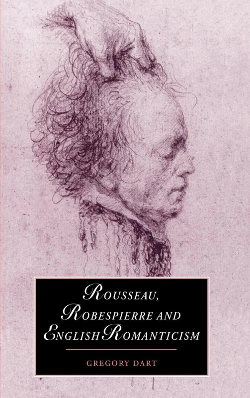 Rousseau, Robespierre and English Romanticism: 32 (Cambridge Studies in Romanticism, Series Number 32)