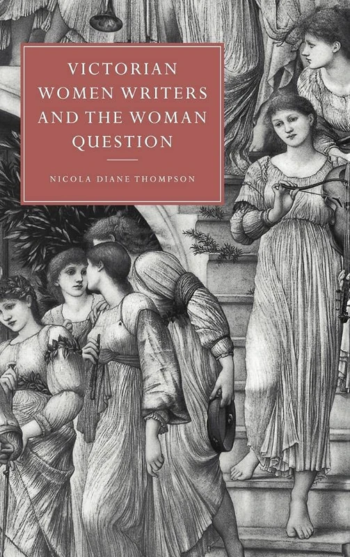 Victorian Women Writers and the Woman Question: 21 (Cambridge Studies in Nineteenth-Century Literature and Culture, Series Number 21)