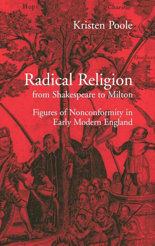 Radical Religion from Shakespeare to Milton: Figures of Nonconformity in Early Modern England