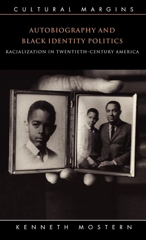 Autobiography and Black Identity Politics: Racialization in Twentieth-Century America: 7 (Cultural Margins, Series Number 7)