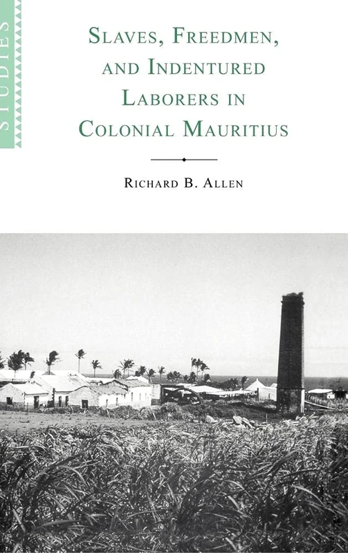 Slaves, Freedmen and Indentured Laborers in Colonial Mauritius: 99 (African Studies, Series Number 99)