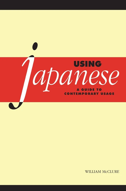 Using Japanese: A Guide to Contemporary Usage