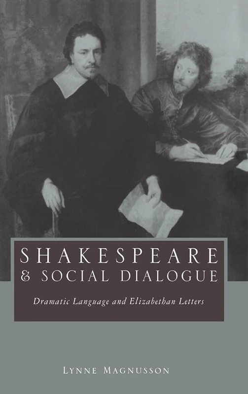 Shakespeare and Social Dialogue: Dramatic Language and Elizabethan Letters