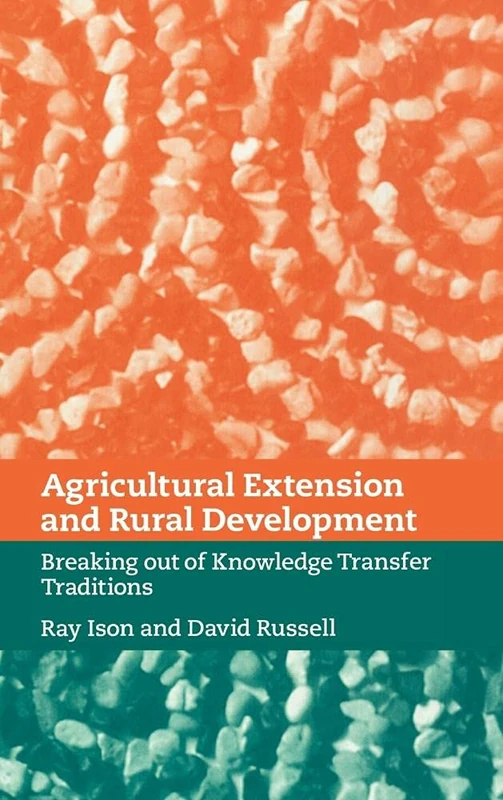 Agricultural Extension and Rural Development: Breaking out of Knowledge Transfer Traditions