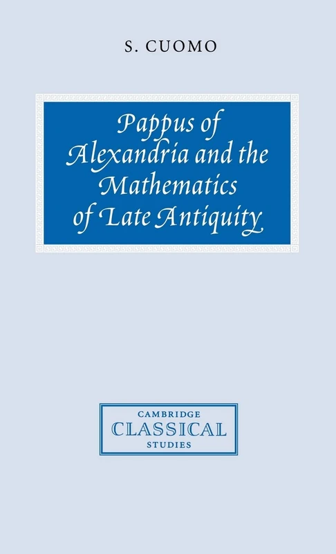 Pappus of Alexandria and the Mathematics of Late Antiquity (Cambridge Classical Studies)