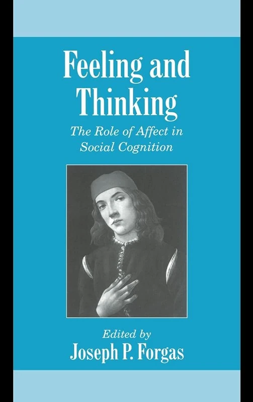 Feeling and Thinking: The Role of Affect in Social Cognition (Studies in Emotion and Social Interaction)