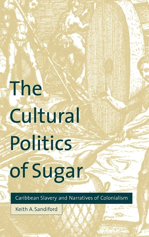 The Cultural Politics of Sugar: Caribbean Slavery and Narratives of Colonialism (Cultural Margins)