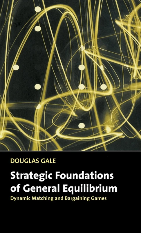 Strategic Foundations of General Equilibrium: Dynamic Matching and Bargaining Games (Churchill Lectures in Economics)
