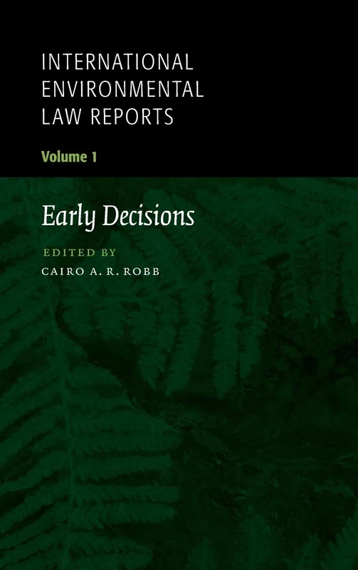 International Environmental Law Reports: Early Decisions: Volume 1 (International Environmental Law Reports, Series Number 1)