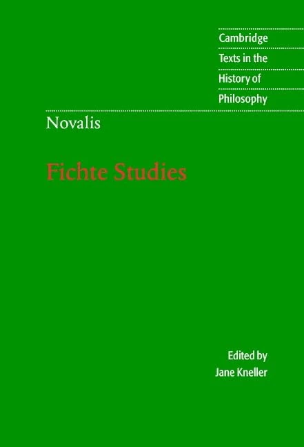 Novalis: Fichte Studies (Cambridge Texts in the History of Philosophy)