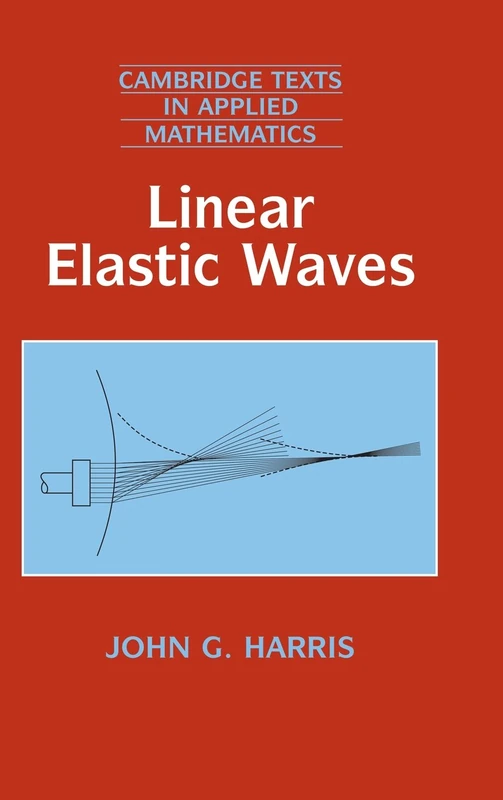 Linear Elastic Waves: 26 (Cambridge Texts in Applied Mathematics, Series Number 26)